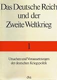 Das Deutsche Reich und der Zweite Weltkrieg, 10 Bde., Bd.1, Ursachen und Voraussetzungen der deutschen Kriegspolitik: Bd. 1