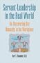 Servant-Leadership Role in the Real World: Re-Discovering Our Humanity in the Workplace