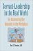 Servant-Leadership in the Real World: Re-Discovering Our Humanity in the Workplace by Kurt S. Takamine