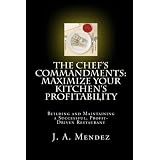 The Chef's Commandments: Maximize Your Kitchen's Profitability, Building and Maintaining a Successful, Profit-Driven Restaurant (Volume 1)