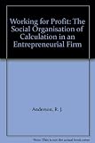 Working for profit : the social organisation of calculation in an entrepreneurial firm
