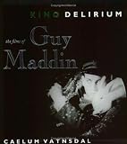 Kino Delirium: The Films of Guy Maddin