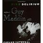 Kino Delirium: The Films of Guy Maddin
