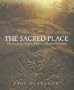 The Sacred Place: The Ancient Origin of Holy and Mystical Sites