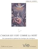L'amour est fort comme la mort. Un commentaire spirituel du Cantique des Cantiques