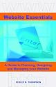 Website Essentials: A Guide to Planning, Designing and Managing Your Website