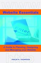 Website Essentials: A Guide to Planning, Designing and Managing Your Website