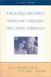 Falling In Love When You Thought You Were Through: A Love Story