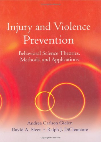 Injury and Violence Prevention: Behavioral Science Theories, Methods, and Applications