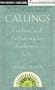 Callings: Finding and Following an Authentic Life