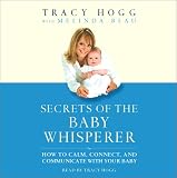 Secrets of the Baby Whisperer: How to Calm, Connect, and Communicate with Your Baby