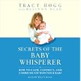 Secrets of the Baby Whisperer: How to Calm, Connect, and Communicate with Your Baby