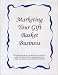 Marketing Your Gift Basket Business