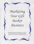 Marketing Your Gift Basket Business