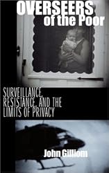 Overseers of the Poor: Surveillance, Resistance, and the Limits of Privacy (Chicago Series in Law and Society)
