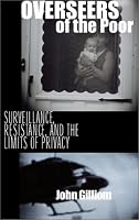 Overseers of the Poor: Surveillance, Resistance, and the Limits of Privacy (Chicago Series in Law and Society)