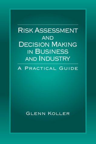 Risk Assessment and Decision Making in Business and Industry: A Practical Guide