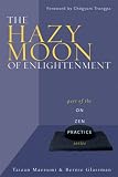 The Hazy Moon of Enlightenment: Part of the On Zen Practice Series