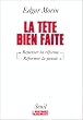 La T�te bien faite : Penser la r�forme, reformer la pens�e