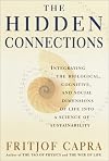 The hidden connections : integrating the biological, cognitive, and social dimensions of life into a science of sustainability
