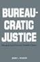 Bureaucratic Justice: Managing Social Security Disability Claims
