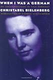 When I Was a German, 1934-1945: An Englishwoman in Nazi Germany (0803261519) by Bielenberg, Christabel