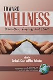 Toward Wellness: Prevention, Coping and Stress (PB) (Research on Stress and Coping in Education) (v. 1)