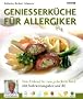 Genie�erk�che f�r Allergiker: Vom Einkauf bis zum gedeckten Tisch. Mit N�hwertangaben und Be