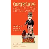 Country Living: American Metalware What Is It? What Is It Worth? by Joe Rosson