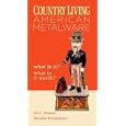  Country Living: American Metalware What Is It? What Is It Worth? (Country Living)  by Joe L. Rosson and Helaine Fendelman