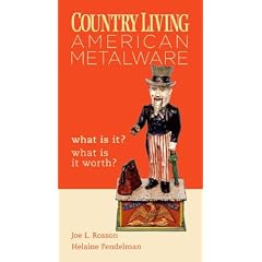 Country Living: American Metalware What Is It? What Is It Worth? by Joe L. Rosson and Helaine Fendelman