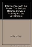 Into harmony with the planet : the delicate balance between industry and the environment