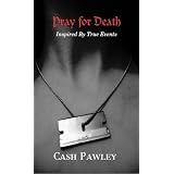 PRAY FOR DEATH - A Bestseller Novel by Cash Pawley (The Pray Series)