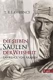 Die sieben S&auml;ulen der Weisheit: Lawrence von Arabien - Thomas Edward Lawrence