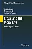 Ritual and the Moral Life: Reclaiming the Tradition (Philosophical Studies in Contemporary Culture)