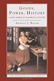Goods, Power, History: Latin Americas Material Culture (New Approaches to the Americas)