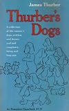 Thurber's dogs: A collection of the master's dogs, written and drawn, real and imaginary, living and long ago (Essandess paperback)