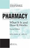 Pharmacy: What It Is and How It Works, Second Edition (Pharmacy Education Series)