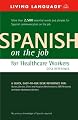 Spanish on the Job for Healthcare Workers Desk Reference