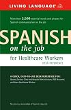 Spanish on the Job for Healthcare Workers Desk Reference (Living Language)