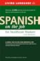 Spanish on the Job for Healthcare Workers Desk Reference (English and Spanish Edition)