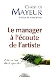 Revue Editions d'Organisation  / Le manager à l'écoute de l'artiste : Cultivez l'art d'entreprendre