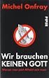 Wir brauchen keinen Gott. Warum man jetzt Atheist sein muss