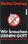 Wir brauchen keinen Gott. Warum man j...