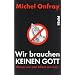 Wir brauchen keinen Gott. Warum man jetzt Atheist sein muss
