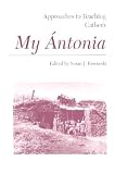Approaches to Teaching Cather's My Antonia (Approaches to Teaching World Literature)