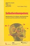 Selbstlernkompetenz. Metakognitive Grundlagen selbstregulierten Lernens und ihre praktische Umsetzung