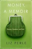 Money, A Memoir: Women, Emotions, and Cash