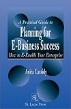 View Book 'A Practical Guide to Planning for E-Business Success:  How to E-enable Your Enterprise' 