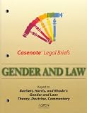 Casenote Legal Briefs: Gender and Law - Keyed to Bartlett & Harris